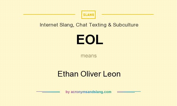 What does EOL mean? It stands for Ethan Oliver Leon