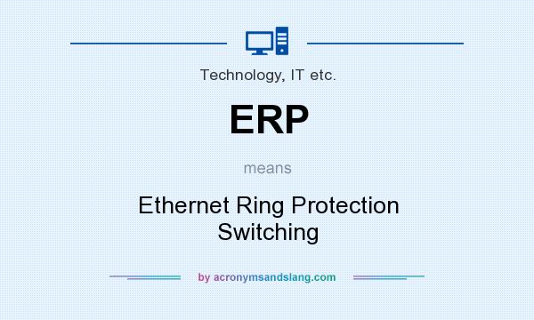 What does ERP mean? It stands for Ethernet Ring Protection Switching