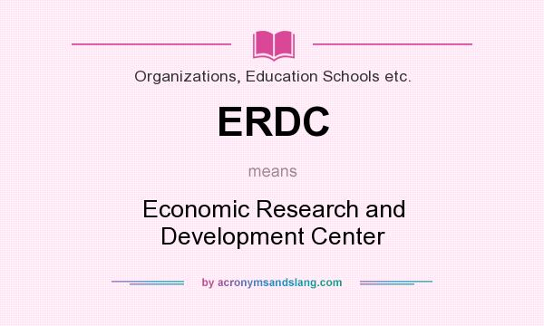 What does ERDC mean? It stands for Economic Research and Development Center