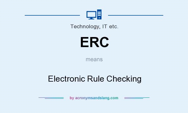 What does ERC mean? It stands for Electronic Rule Checking