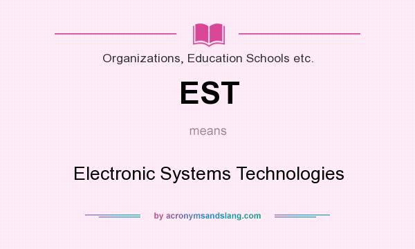 What does EST mean? It stands for Electronic Systems Technologies