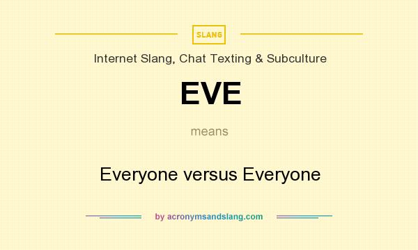 What does EVE mean? It stands for Everyone versus Everyone