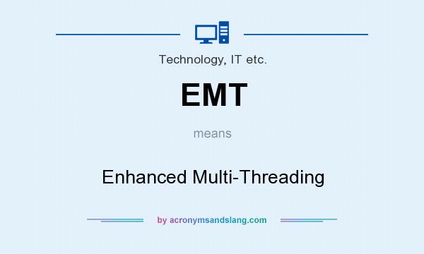 What does EMT mean? It stands for Enhanced Multi-Threading