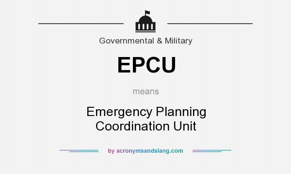 What does EPCU mean? It stands for Emergency Planning Coordination Unit