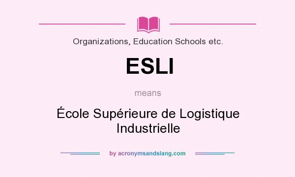 What does ESLI mean? It stands for École Supérieure de Logistique Industrielle