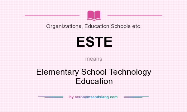 What does ESTE mean? It stands for Elementary School Technology Education