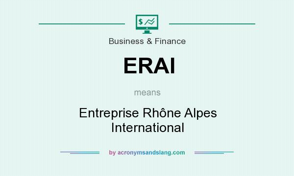 What does ERAI mean? It stands for Entreprise Rhône Alpes International