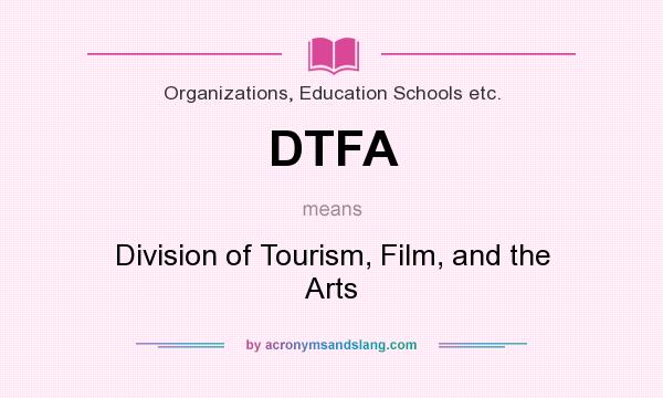 What does DTFA mean? It stands for Division of Tourism, Film, and the Arts