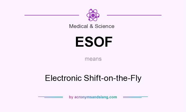 What does ESOF mean? It stands for Electronic Shift-on-the-Fly