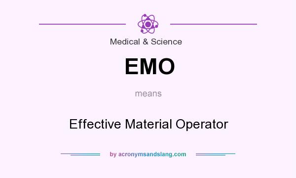 What does EMO mean? It stands for Effective Material Operator