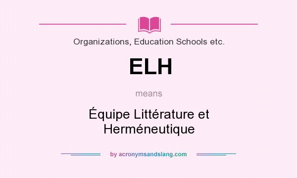 What does ELH mean? It stands for Équipe Littérature et Herméneutique