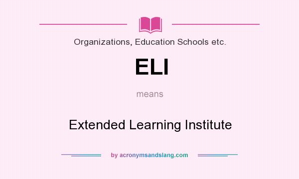 What does ELI mean? It stands for Extended Learning Institute