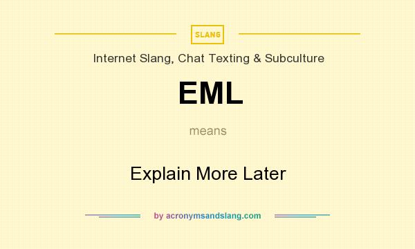 What does EML mean? It stands for Explain More Later