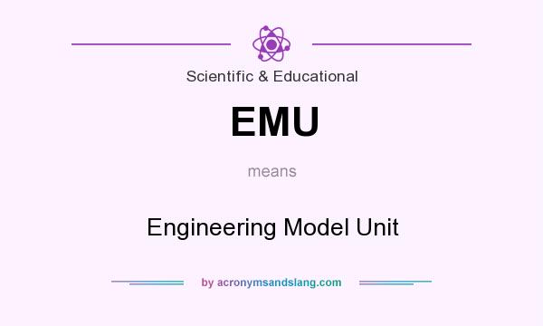 What does EMU mean? It stands for Engineering Model Unit
