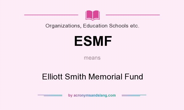 What does ESMF mean? It stands for Elliott Smith Memorial Fund