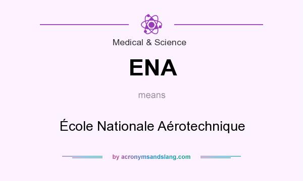 What does ENA mean? It stands for École Nationale Aérotechnique