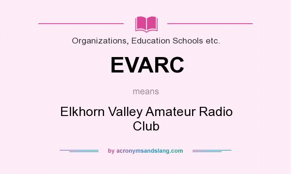 What does EVARC mean? It stands for Elkhorn Valley Amateur Radio Club
