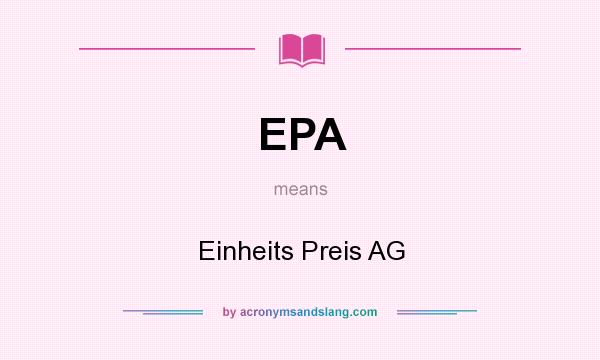 What does EPA mean? It stands for Einheits Preis AG