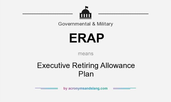 What does ERAP mean? It stands for Executive Retiring Allowance Plan