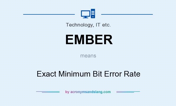 What does EMBER mean? It stands for Exact Minimum Bit Error Rate