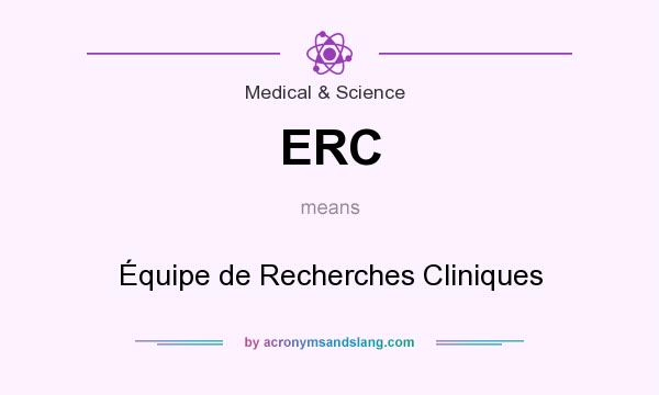 What does ERC mean? It stands for Équipe de Recherches Cliniques