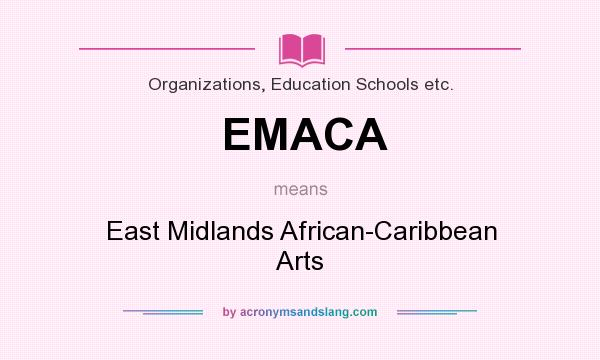 What does EMACA mean? It stands for East Midlands African-Caribbean Arts
