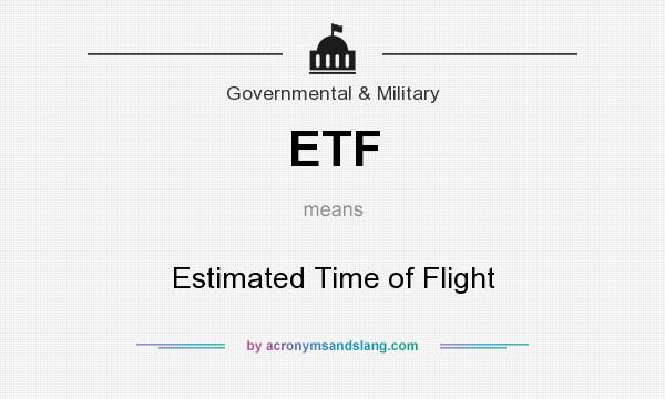 What does ETF mean? It stands for Estimated Time of Flight