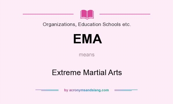 What does EMA mean? It stands for Extreme Martial Arts