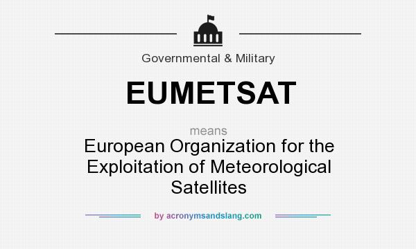 What does EUMETSAT mean? It stands for European Organization for the Exploitation of Meteorological Satellites
