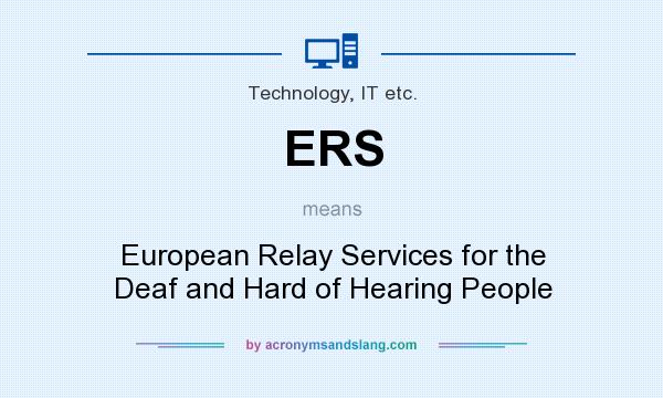 What does ERS mean? It stands for European Relay Services for the Deaf and Hard of Hearing People