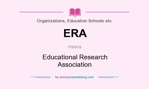 What does ERA mean? It stands for Educational Research Association