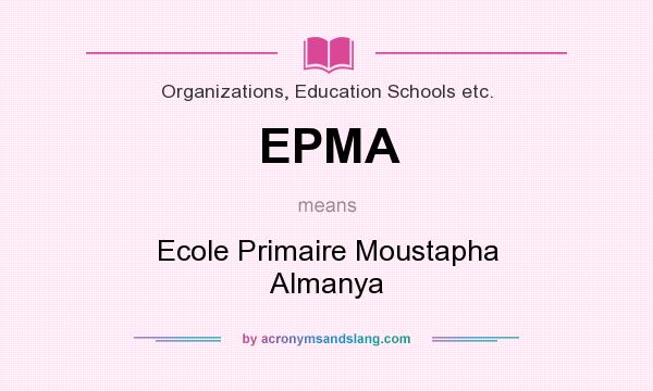 What does EPMA mean? It stands for Ecole Primaire Moustapha Almanya