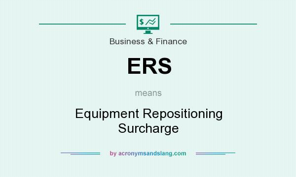 What does ERS mean? It stands for Equipment Repositioning Surcharge