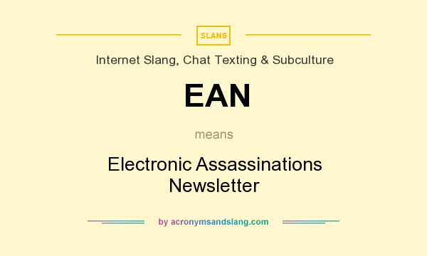 What does EAN mean? It stands for Electronic Assassinations Newsletter