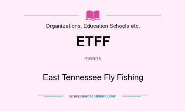 What does ETFF mean? It stands for East Tennessee Fly Fishing
