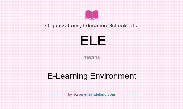 What does ELE mean? It stands for E-Learning Environment