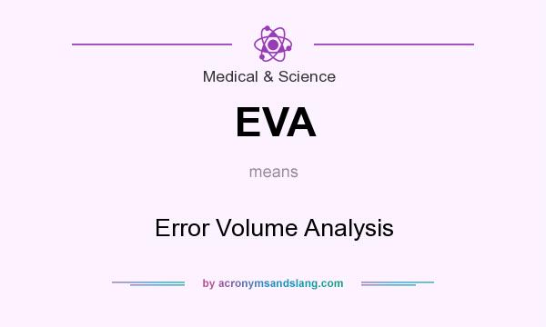 What does EVA mean? It stands for Error Volume Analysis