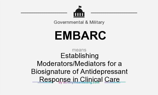 What does EMBARC mean? It stands for Establishing Moderators/Mediators for a Biosignature of Antidepressant Response in Clinical Care