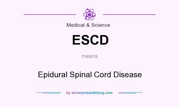 What does ESCD mean? It stands for Epidural Spinal Cord Disease