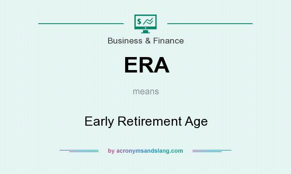 What does ERA mean? It stands for Early Retirement Age