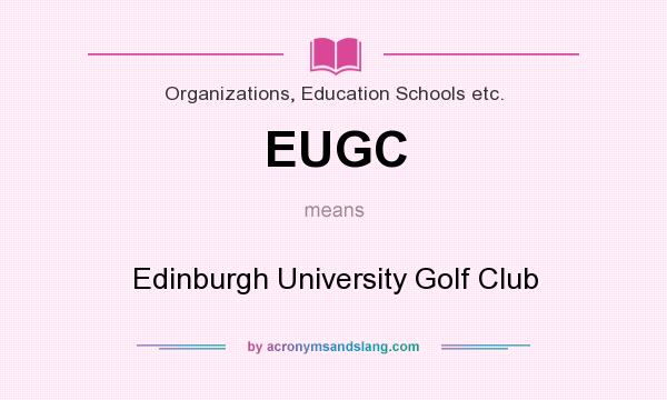 What does EUGC mean? It stands for Edinburgh University Golf Club