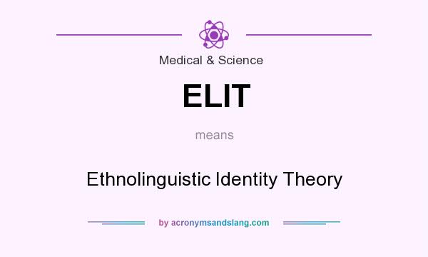 What does ELIT mean? It stands for Ethnolinguistic Identity Theory