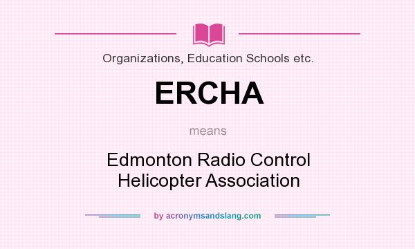 What does ERCHA mean? It stands for Edmonton Radio Control Helicopter Association