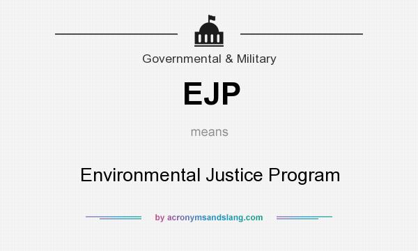 What does EJP mean? It stands for Environmental Justice Program