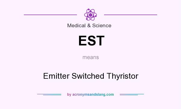 What does EST mean? It stands for Emitter Switched Thyristor