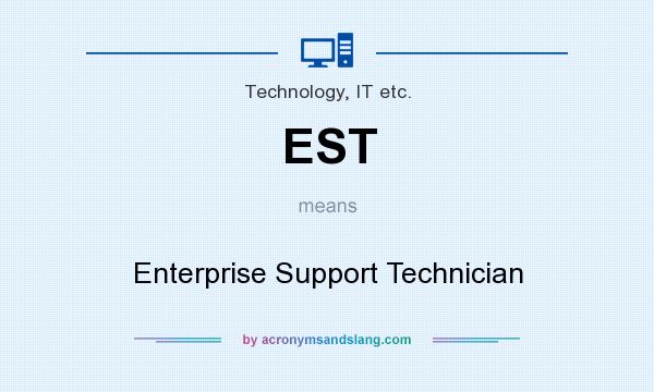 What does EST mean? It stands for Enterprise Support Technician