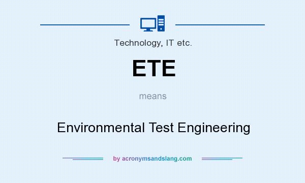 What does ETE mean? It stands for Environmental Test Engineering