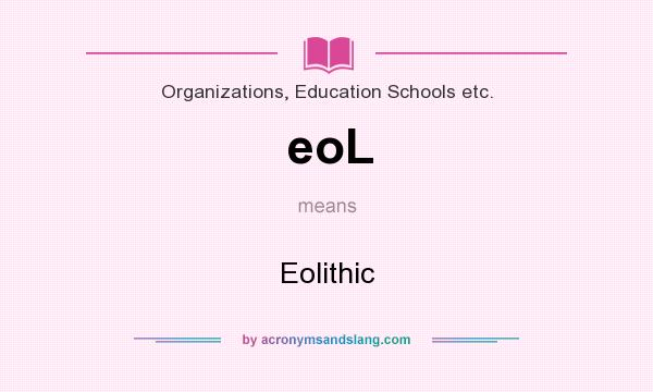 What does eoL mean? It stands for Eolithic