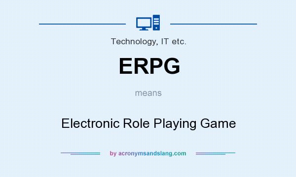 What does ERPG mean? It stands for Electronic Role Playing Game