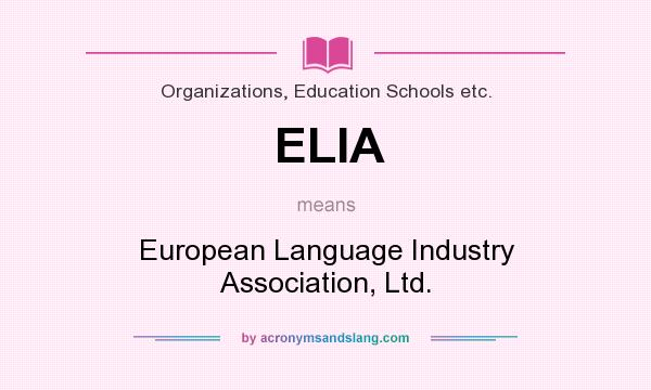 What does ELIA mean? It stands for European Language Industry Association, Ltd.